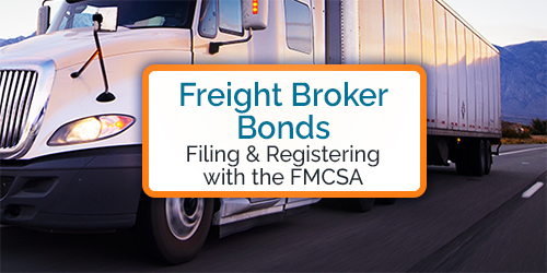 Freight Broker Bonds – Filing &amp;amp; Registering with the FMCSA