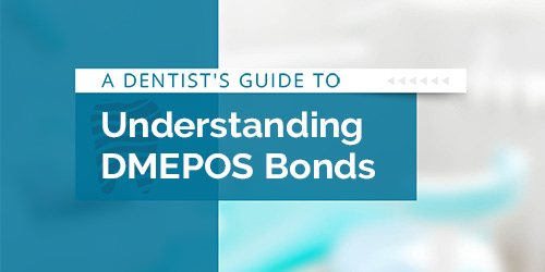 A Dentist's Guide to Understanding DMEPOS Bonds