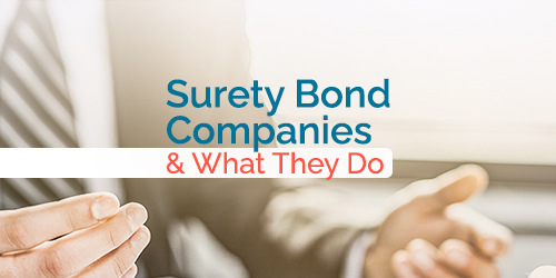 Surety Bond Companies &amp; What They Do
